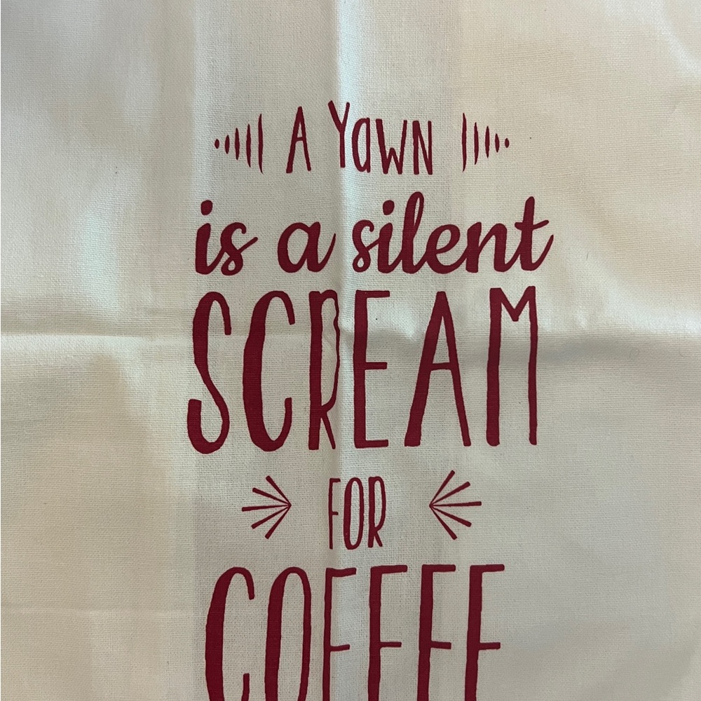 Coffee Linen Towels, “A Yawn is a silent scream for coffee” min size 18x24”